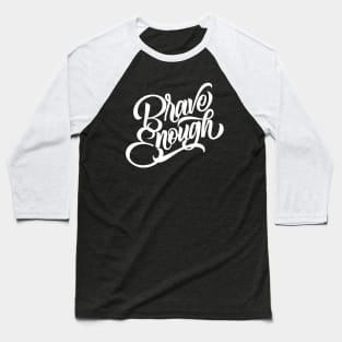 Brave Enough Baseball T-Shirt